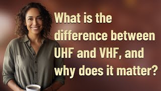 What is the difference between UHF and VHF and why does it matter [upl. by Gray]