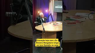 Gravação hoje com Ex Ministro Mangabeira Unger em Breve Episódio completo no canal [upl. by Olin699]