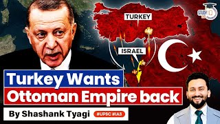 Why Turkey Wants Ottoman Empire back  NeoOttomanism amp Erdogan  Geopolitics  UPSC GS2 IR [upl. by Enram]