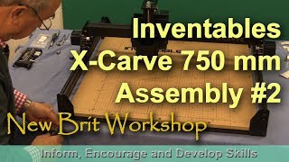 New X Carve 750 mm CNC Assembly  Part 2 [upl. by Gerdeen]