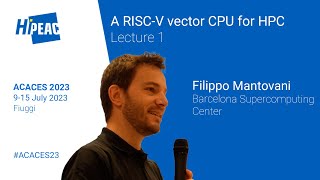 ACACES 2023 A RISCV vector CPU for HighPerformance Computing Lecture 1 – Filippo Mantovani [upl. by Ayn]