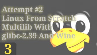 Part 3  ATTEMPT NO2 Linux From Scratch Multilib With glibc239 And Wine [upl. by Kieran954]