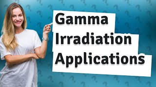 What are the applications of gamma irradiation [upl. by Jsandye]