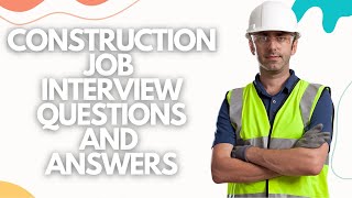 CONSTRUCTION Interview Questions With Example Answers [upl. by Doowron]