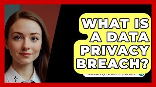 What Is A Data Privacy Breach  SecurityFirstCorpcom [upl. by Aizirtap]