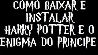 Como baixar e instalar Harry Potter e o Enigma do Príncipe [upl. by Haelhsa]