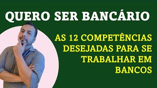 AS 12 COMPETÊNCIAS DESEJADAS PELO MERCADO FINANCEIRO  QUERO SER BANCÁRIO [upl. by Engleman]