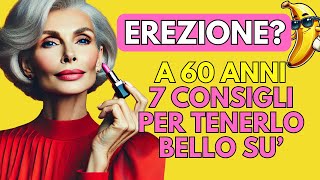 🍌Come mantenere lerezione a 60 anni 7 consigli pratici [upl. by Aihsotal]