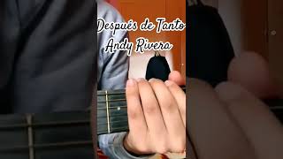 Después de Tanto Andy Rivera Tutorial en Guitarra 🎸 musica music cover [upl. by Runstadler618]