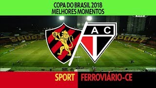 Melhores Momentos  Sport 3 x 3 FerroviárioCE  Copa do Brasil  15022018 [upl. by Atalante]