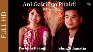 ANI GAIRINGO PHAIDI  KHELANG BUBAR  COVER SONG  PARMITA REANG amp SHINGLI JAMATIA [upl. by Hedberg656]