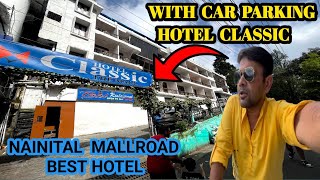 Nainital Best hotel Mall road Hotel Classic  With Car Parking Wala Hotel Nainital  21 Sep 2024 [upl. by Nediarb]