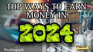 Top ways to earn money in 2024  BEST ways Earn money online and offline  profitspark [upl. by Novek394]