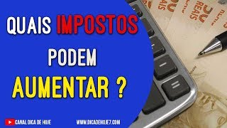 DICA DE HOJE  Quais Impostos Podem Aumentar [upl. by Rogerg]