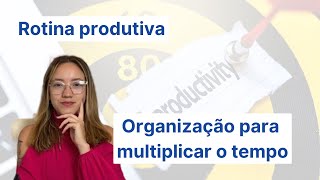 A Rotina Produtiva Organize seu dia e multiplique seu tempo  Débora Meireles [upl. by Orecic]