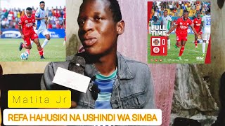 Matita Jr AMKINGIA KIFUA REFA HAJAIBEBA SIMBA  MASHUJAA WAMEJISAHAU DAKIKA ZA JIONII [upl. by Laro]