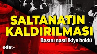 Saltanatın Kaldırılması Sürecinde Neler Yaşandı Basın Nasıl İkiye Böldü  1 Kasım 1922 [upl. by Kampmeier]