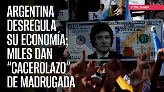 Argentina desregula su economía miles dan “cacerolazo” de madrugada [upl. by Debora238]