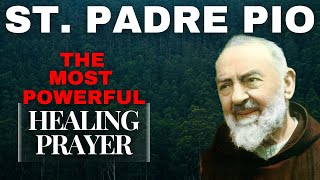 The Most Powerful Healing Prayer Of St Padre Pio [upl. by Aneeuqahs]