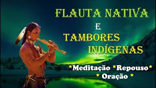 Flauta Nativa e Tambores Indígenas SEM COMERCIAIS INTERNOS Relaxamento Meditação Repouso [upl. by Kennith]