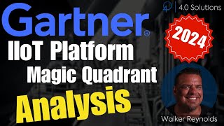 Gartner IIoT Platform Magic Quadrant 2024 Analysis w Walker Reynolds [upl. by Netty802]