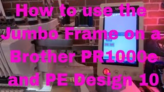 BROTHER PR1000e How to use the Jumbo Hoop with Brother PE Design 10 [upl. by Nyer652]