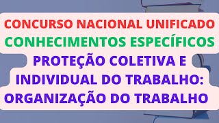 PROTEÇÃO COLETIVA E INDIVIDUAL DO TRABALHO ORGANIZAÇÃO DO TRABALHO  CONC NACIONAL UNIFICADO CNU [upl. by Allicirp]