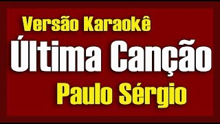 Paulo Sérgio  Última Canção  Karokê [upl. by Eiramalegna]