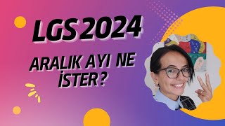 LGS 2024 Aralık Ayı Ne İster [upl. by Flora]