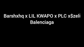 Barshxhp x lil kwapo x PLC x zeliBalenciaga MegaBas [upl. by Otrebireh]