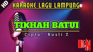 KARAOKE  TIKHAH BATUI  Cipta Rusli Z  Lagu Lampung  No Vocal [upl. by Karlin]