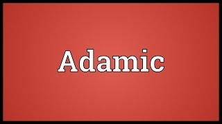 Adamic Meaning [upl. by Rosene821]