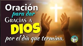 ORACIÓN PARA DAR GRACIAS A DIOS POR EL DÍA QUE TERMINA [upl. by Annohs]