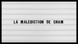 LA MALEDICTION DE CHAM [upl. by Ecela]