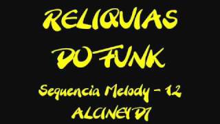 Funk da Antiga  Sequencia Funk Melody  12  Alciney DJ [upl. by Hein]