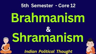 Brahmanism and Shramanism Core 12 Political science  Indian Political Thought  5th semester [upl. by Nnairda]