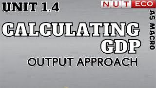 AS Macro Lecture 14 Calculating GDP through the OUTPUT APPROACH [upl. by Nylevol]