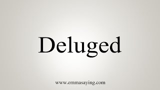 How To Say Deluged [upl. by Fenner]