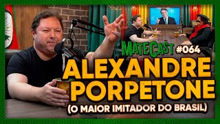 ALEXANDRE PORPETONE O MAIOR IMITADOR DO BRASIL  MATECAST 64 [upl. by Packton]