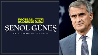 ŞENOL GÜNEŞ TRABZONSPORDA NE YAPAR  FOOTBALL MANAGER 2024 [upl. by Ardnek669]