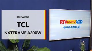 Telewizor TCL NXTFrame A300W – dane techniczne – RTV EURO AGD [upl. by Petite577]