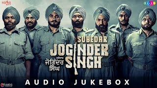 Subedar Joginder Singh  Full Movie Songs Jukebox Audio  New Punjabi Movies 2018  In Cinemas Now [upl. by Loar]