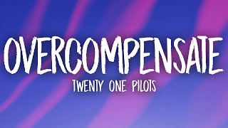 Twenty One Pilots  Overcompensate Lyrics [upl. by Torbert257]