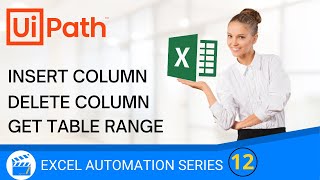 Get Table Range  Insert Column  Delete Column  Tables  Excel Automation Series  UiPath  RPA [upl. by Issej]