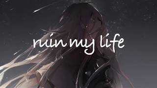 Nightcore  Ruin My Life Lyrics [upl. by Eelinej]