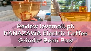 Review lovemallph KANAZAWA Electric Coffee Grinder Bean Power Mill Capacity 250G Manila Stock [upl. by Whale]