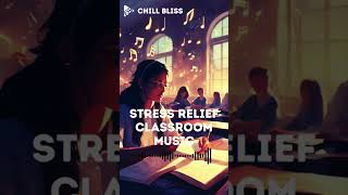 Relaxing Classroom Music for Stress Relief 🎧 ChillBlissLoFi [upl. by Inttirb]