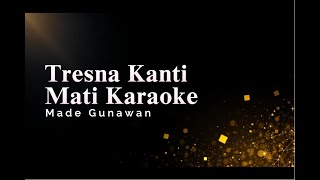 Tresna Kanti Mati Karaoke  Made Gunawan [upl. by Navert994]