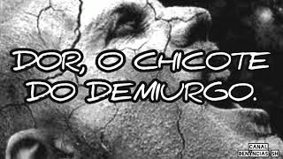 DOR O CHICOTE DO DEMIURGO [upl. by Assirralc]