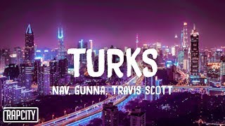 NAV amp Gunna  Turks ft Travis Scott Lyrics [upl. by Devol]